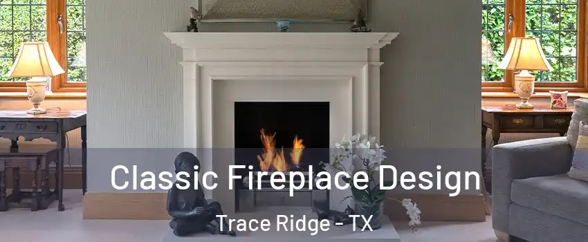 Classic Fireplace Design Trace Ridge - TX