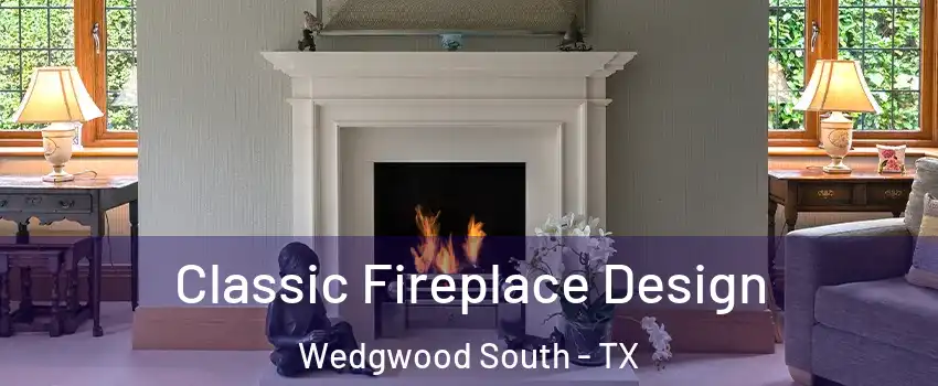 Classic Fireplace Design Wedgwood South - TX