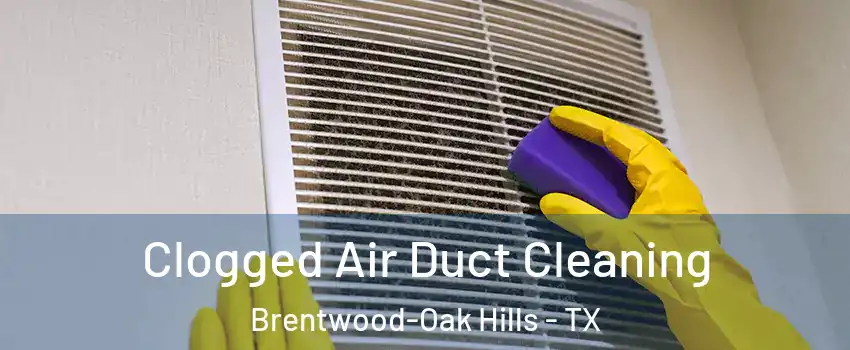 Clogged Air Duct Cleaning Brentwood-Oak Hills - TX