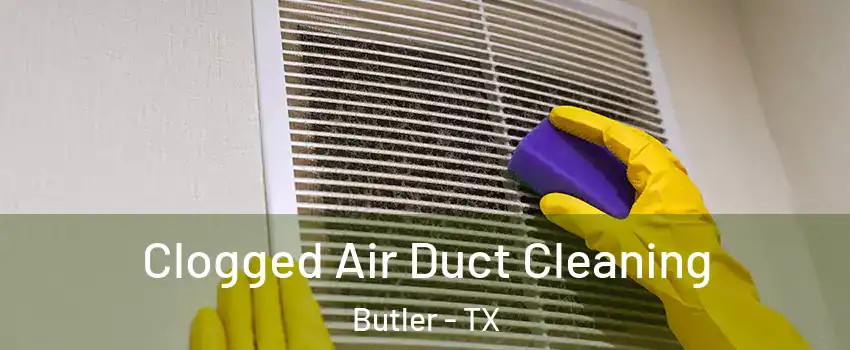 Clogged Air Duct Cleaning Butler - TX