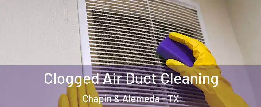 Clogged Air Duct Cleaning Chapin & Alemeda - TX