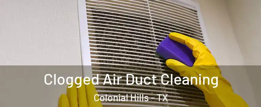 Clogged Air Duct Cleaning Colonial Hills - TX