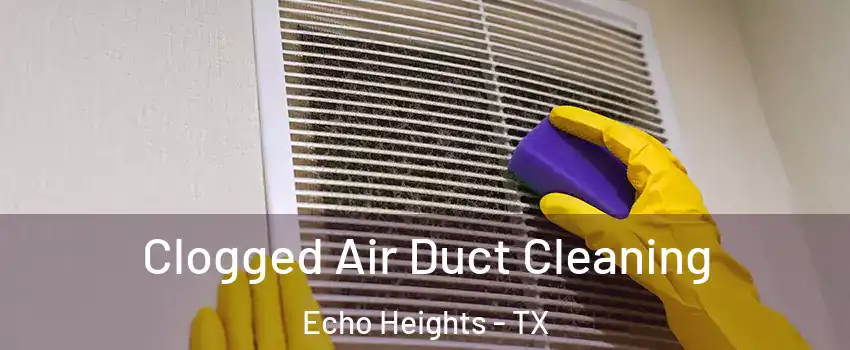Clogged Air Duct Cleaning Echo Heights - TX