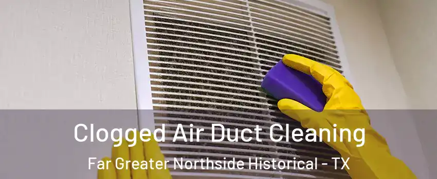 Clogged Air Duct Cleaning Far Greater Northside Historical - TX