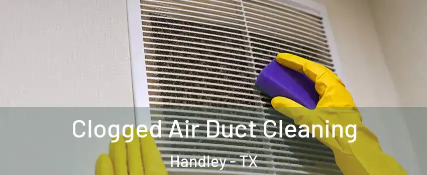 Clogged Air Duct Cleaning Handley - TX