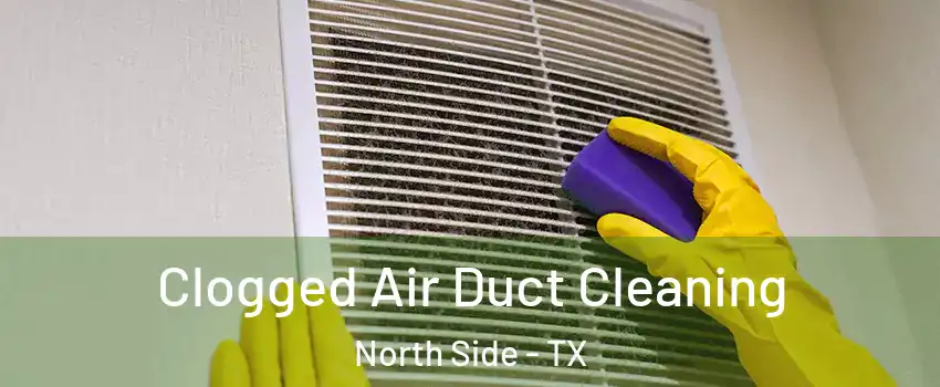 Clogged Air Duct Cleaning North Side - TX