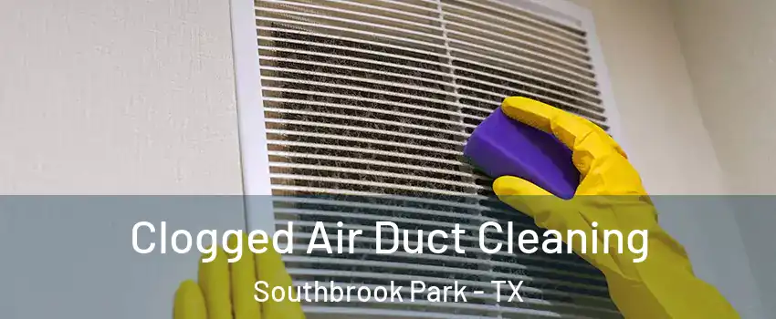 Clogged Air Duct Cleaning Southbrook Park - TX