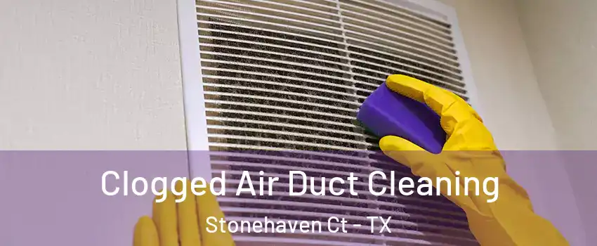 Clogged Air Duct Cleaning Stonehaven Ct - TX