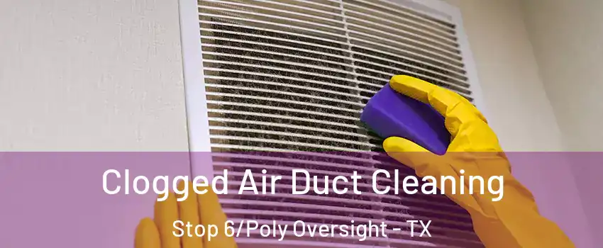 Clogged Air Duct Cleaning Stop 6/Poly Oversight - TX