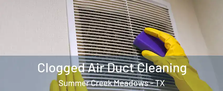 Clogged Air Duct Cleaning Summer Creek Meadows - TX