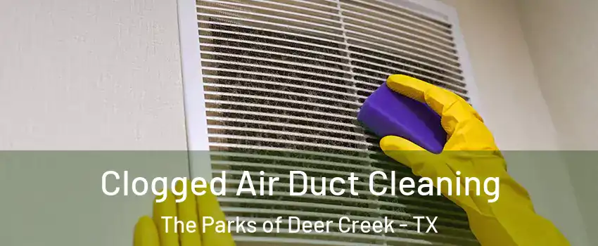 Clogged Air Duct Cleaning The Parks of Deer Creek - TX