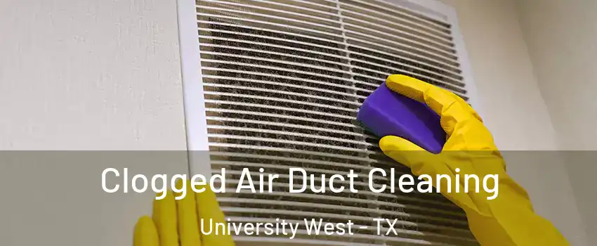 Clogged Air Duct Cleaning University West - TX