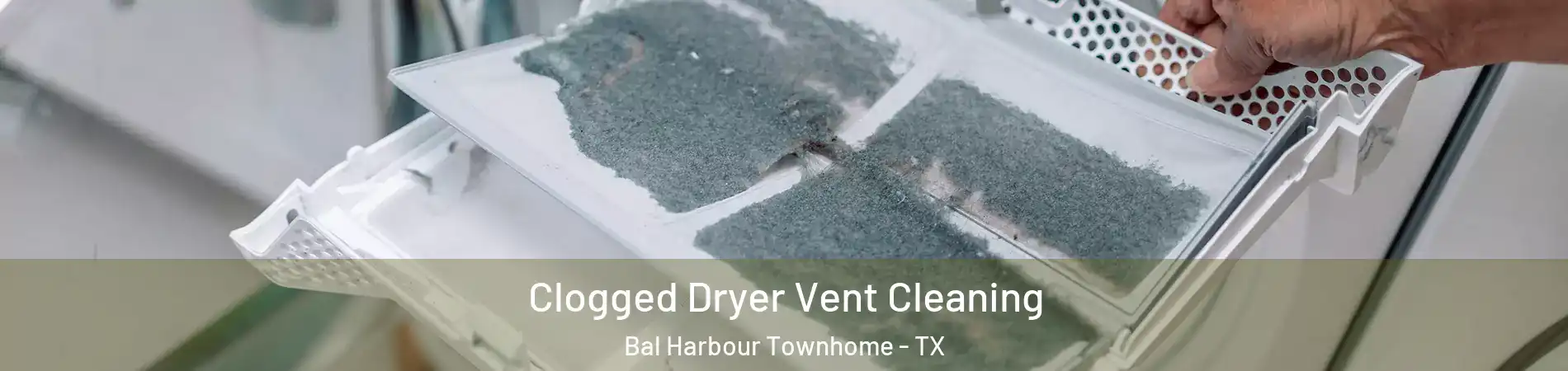 Clogged Dryer Vent Cleaning Bal Harbour Townhome - TX