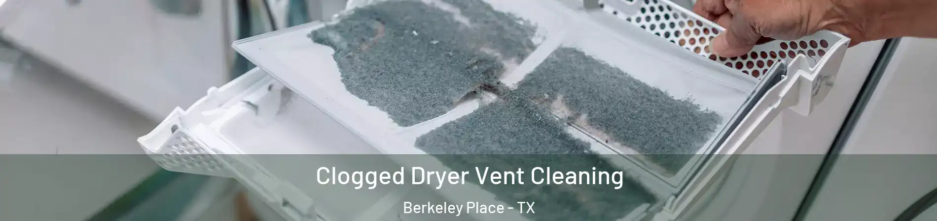 Clogged Dryer Vent Cleaning Berkeley Place - TX