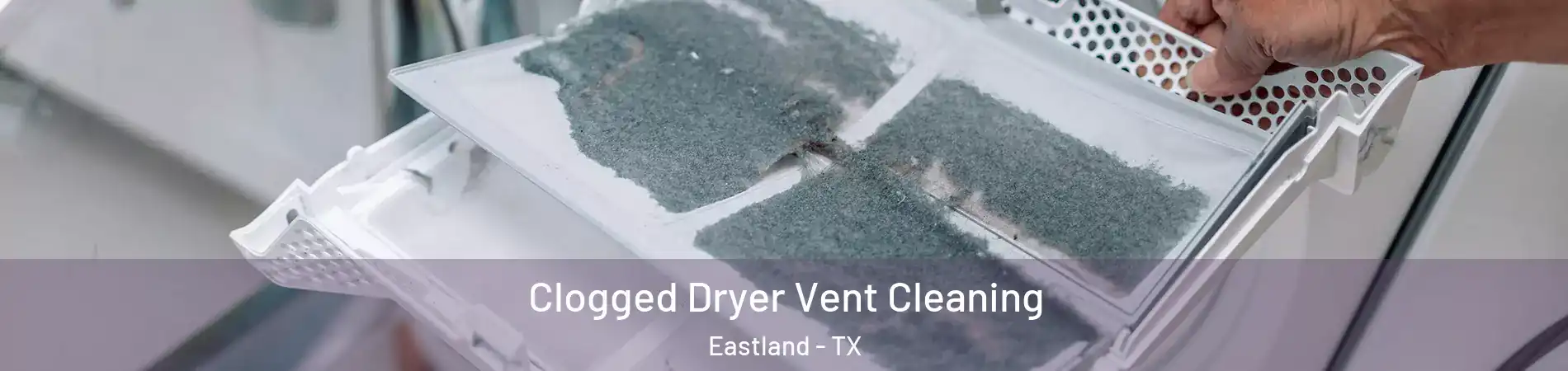 Clogged Dryer Vent Cleaning Eastland - TX