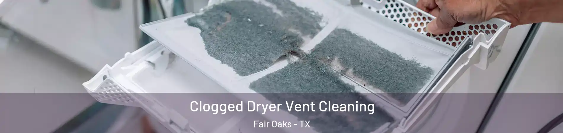 Clogged Dryer Vent Cleaning Fair Oaks - TX