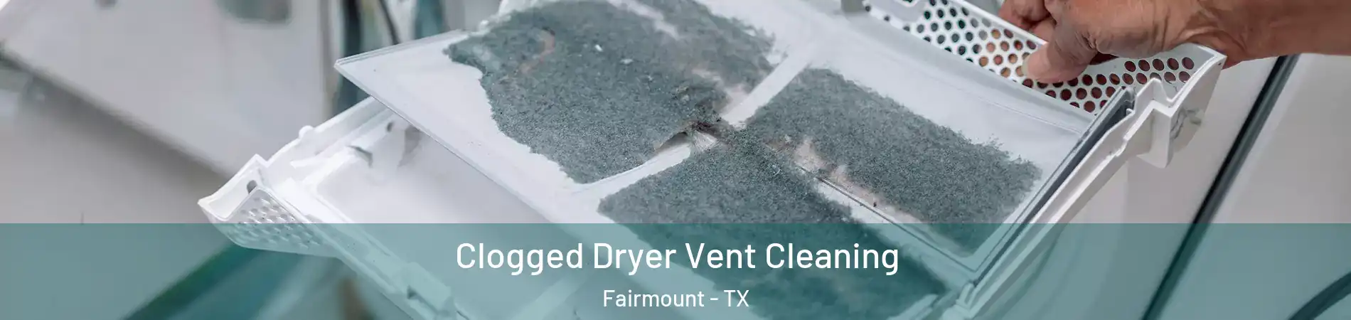Clogged Dryer Vent Cleaning Fairmount - TX