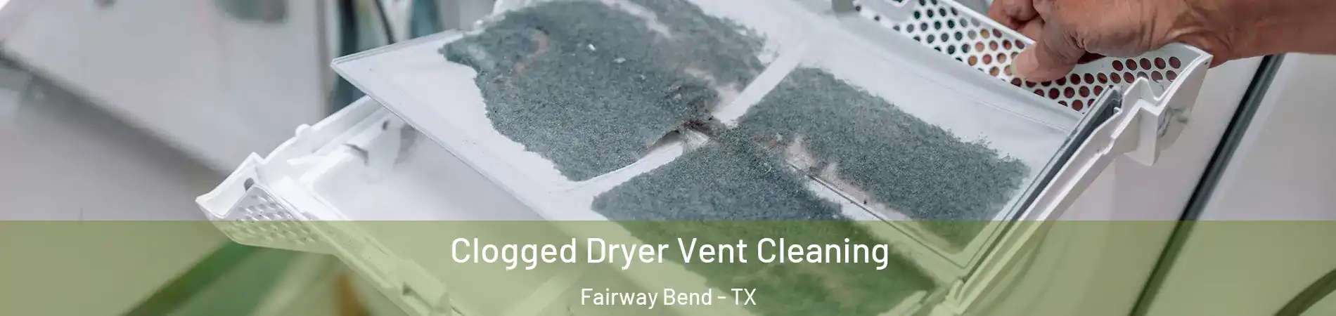 Clogged Dryer Vent Cleaning Fairway Bend - TX