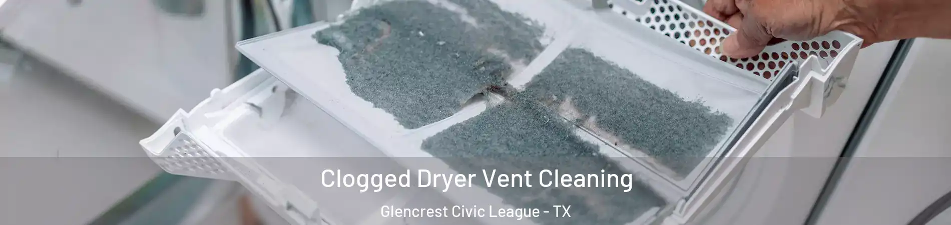 Clogged Dryer Vent Cleaning Glencrest Civic League - TX