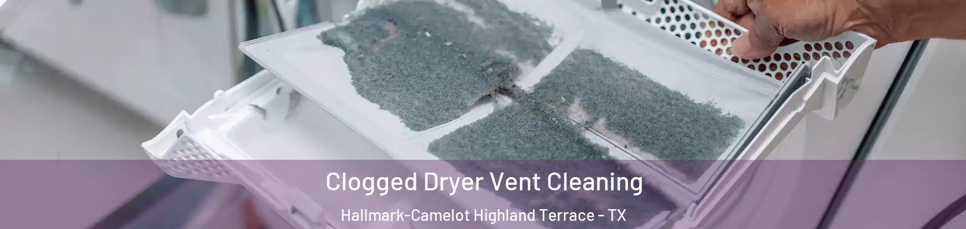 Clogged Dryer Vent Cleaning Hallmark-Camelot Highland Terrace - TX