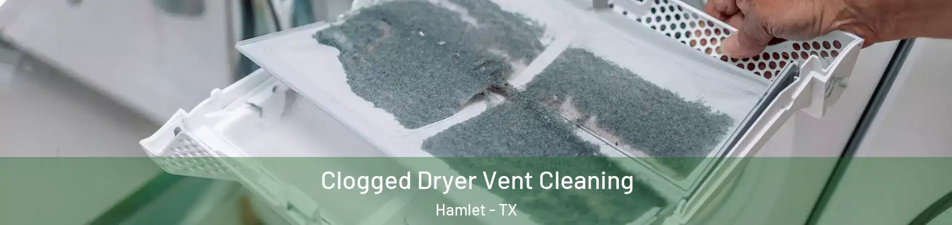 Clogged Dryer Vent Cleaning Hamlet - TX