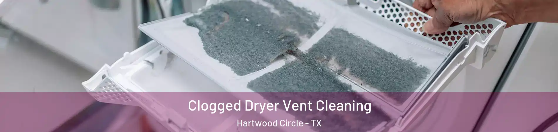 Clogged Dryer Vent Cleaning Hartwood Circle - TX