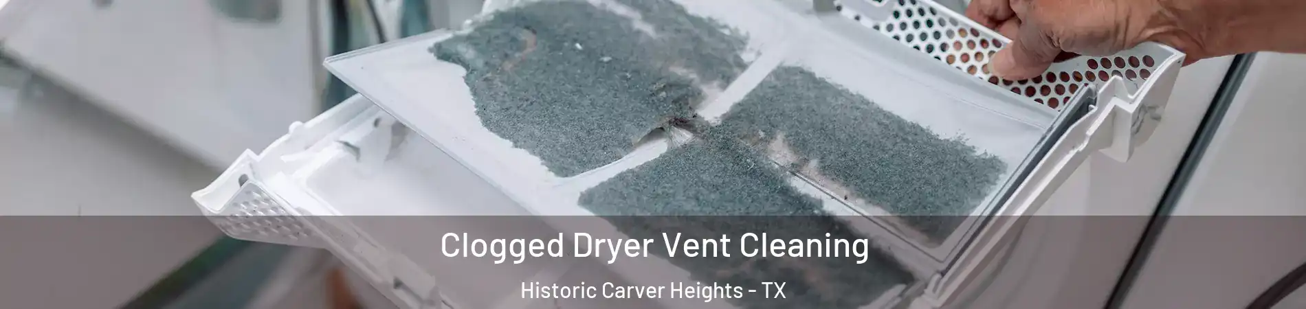 Clogged Dryer Vent Cleaning Historic Carver Heights - TX