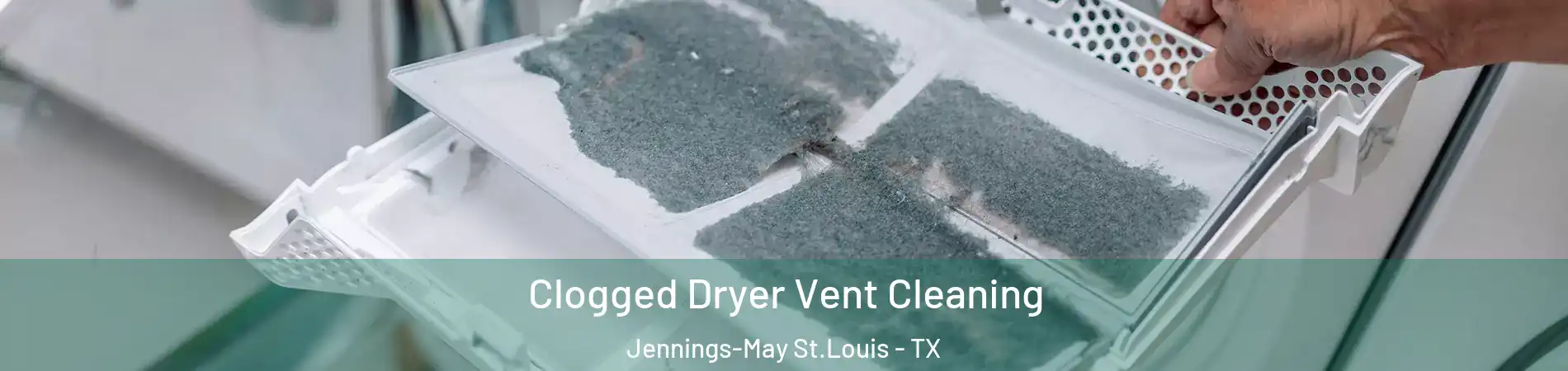 Clogged Dryer Vent Cleaning Jennings-May St.Louis - TX