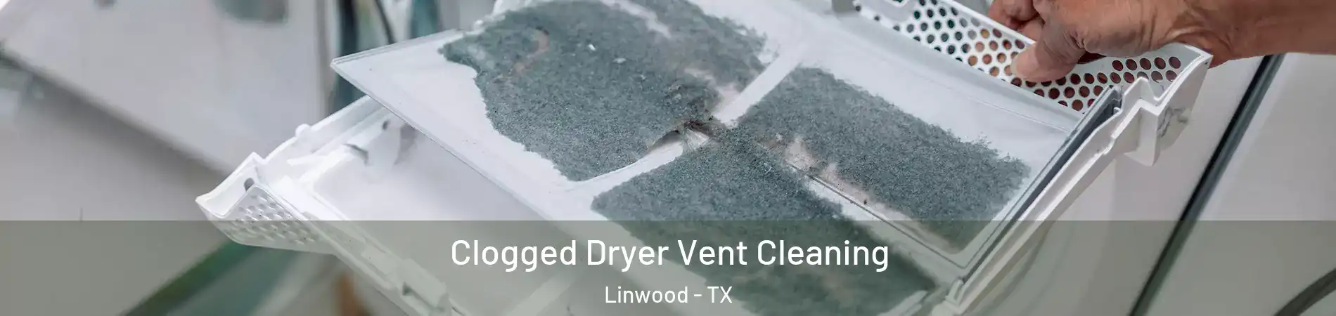 Clogged Dryer Vent Cleaning Linwood - TX