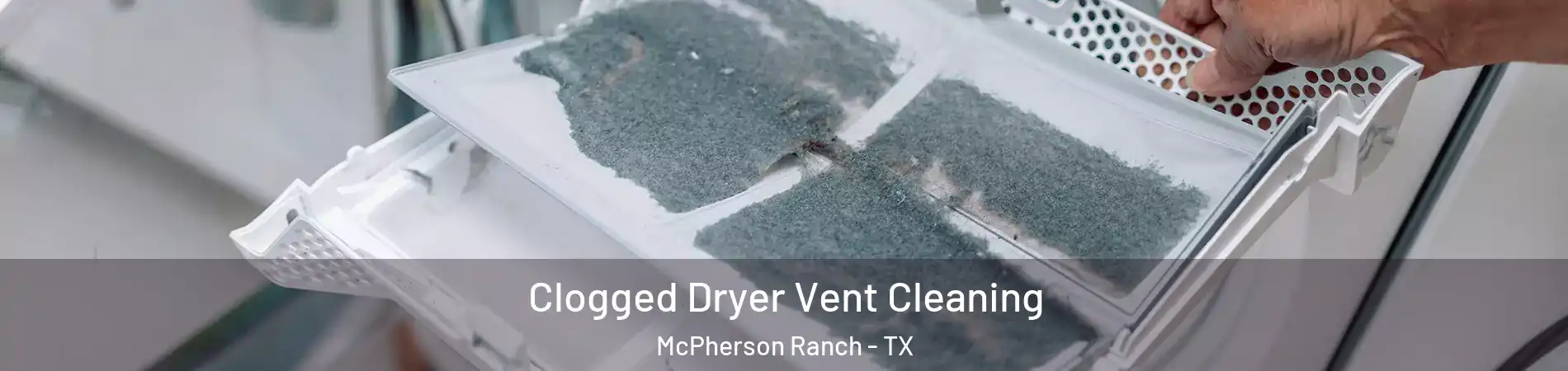 Clogged Dryer Vent Cleaning McPherson Ranch - TX
