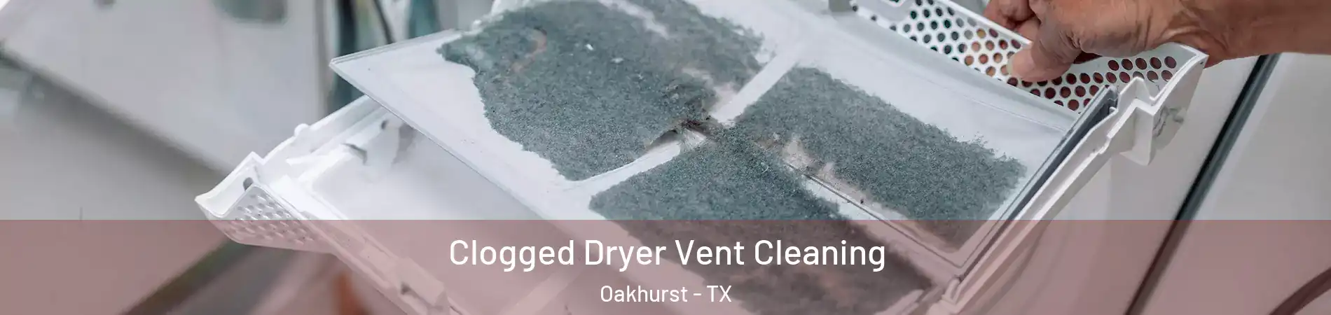 Clogged Dryer Vent Cleaning Oakhurst - TX