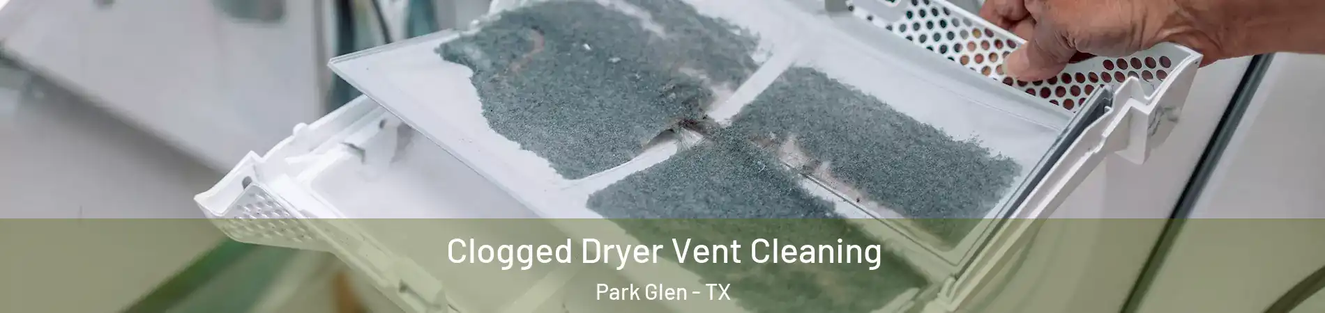 Clogged Dryer Vent Cleaning Park Glen - TX