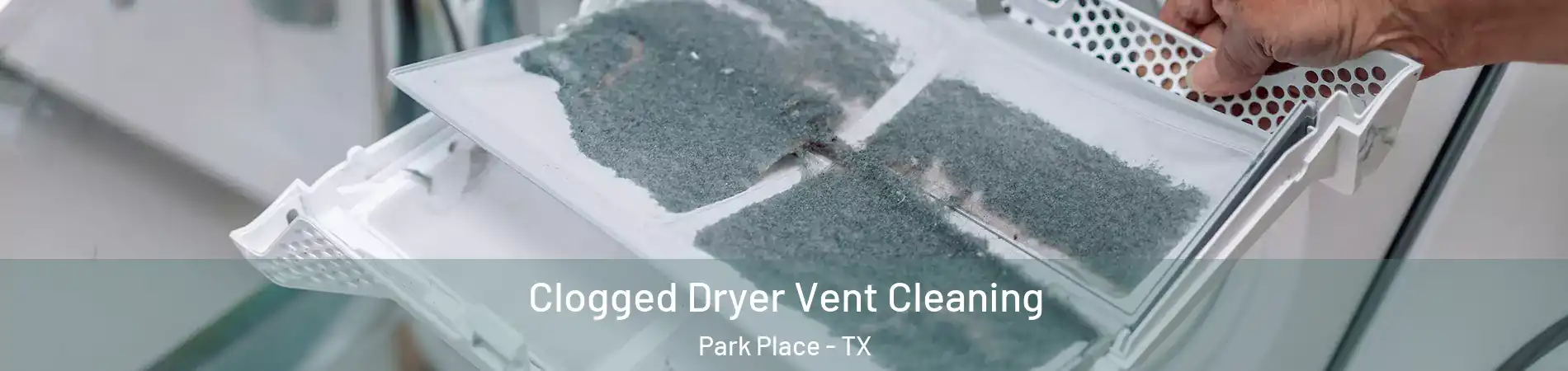 Clogged Dryer Vent Cleaning Park Place - TX