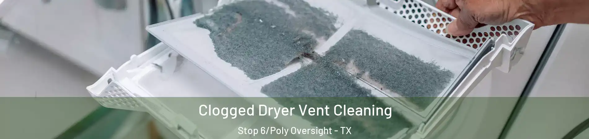 Clogged Dryer Vent Cleaning Stop 6/Poly Oversight - TX
