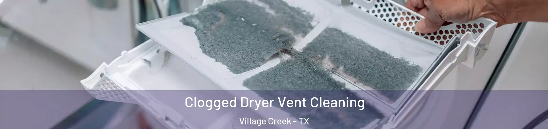 Clogged Dryer Vent Cleaning Village Creek - TX