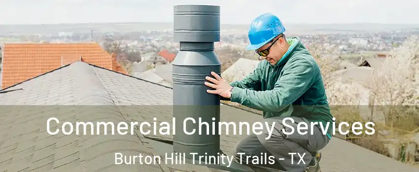 Commercial Chimney Services Burton Hill Trinity Trails - TX
