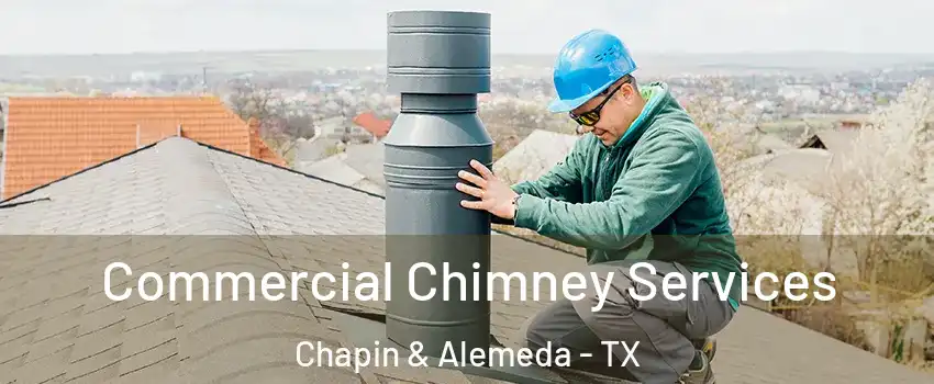 Commercial Chimney Services Chapin & Alemeda - TX