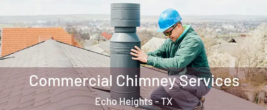 Commercial Chimney Services Echo Heights - TX
