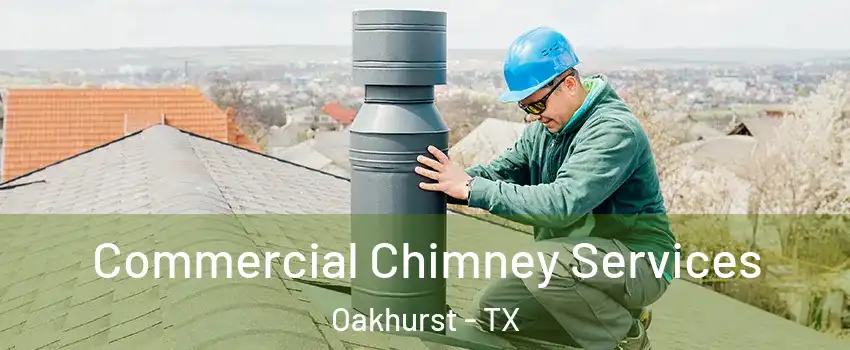 Commercial Chimney Services Oakhurst - TX