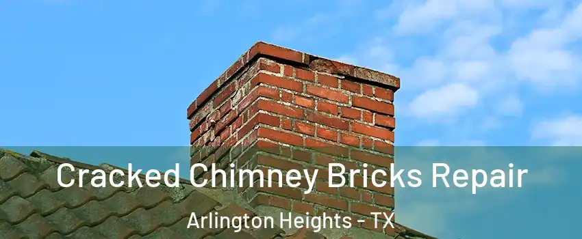 Cracked Chimney Bricks Repair Arlington Heights - TX