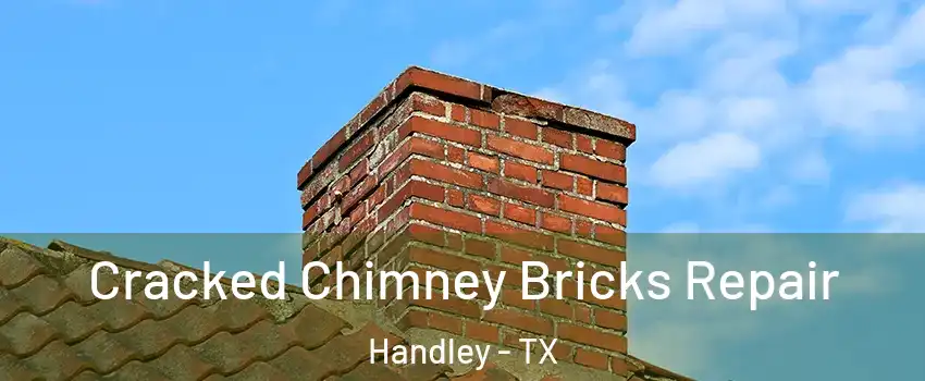 Cracked Chimney Bricks Repair Handley - TX