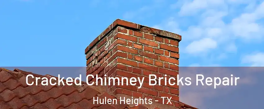 Cracked Chimney Bricks Repair Hulen Heights - TX