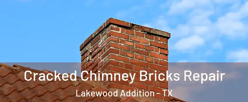 Cracked Chimney Bricks Repair Lakewood Addition - TX