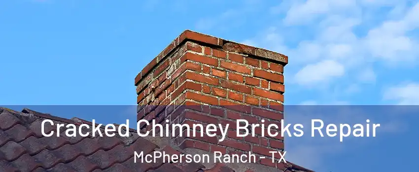 Cracked Chimney Bricks Repair McPherson Ranch - TX