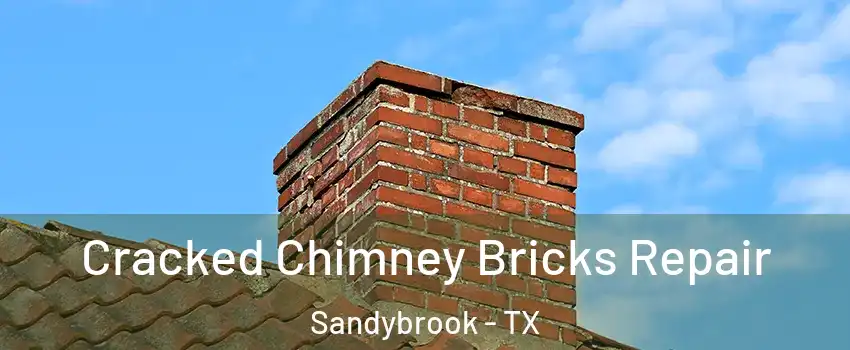 Cracked Chimney Bricks Repair Sandybrook - TX