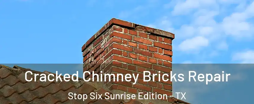 Cracked Chimney Bricks Repair Stop Six Sunrise Edition - TX