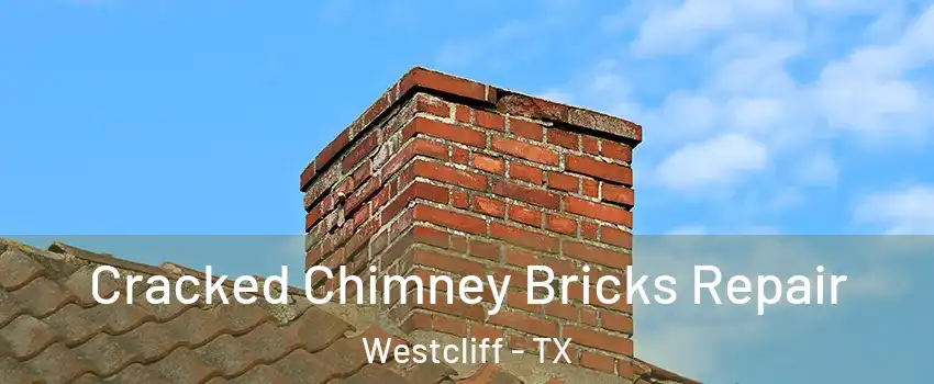 Cracked Chimney Bricks Repair Westcliff - TX