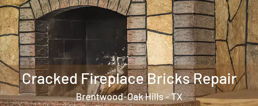 Cracked Fireplace Bricks Repair Brentwood-Oak Hills - TX