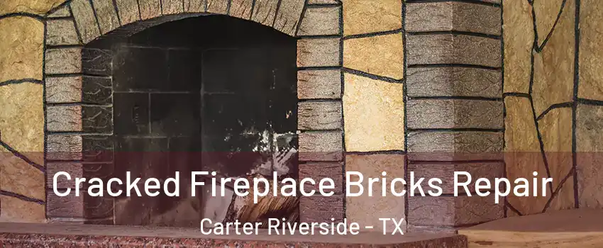 Cracked Fireplace Bricks Repair Carter Riverside - TX