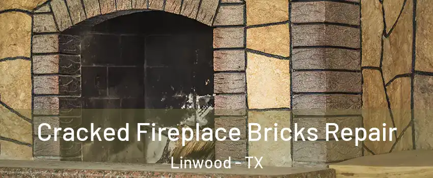 Cracked Fireplace Bricks Repair Linwood - TX